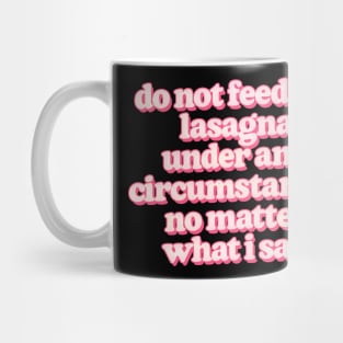 Do not feed me lasagna under any circumstances Mug